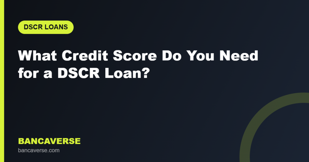 What Credit Score Do You Need for a DSCR Loan?